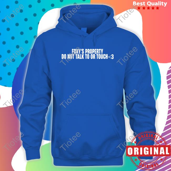 Foxy's Property Do Not Talk To Or Touch Hoodie Foxy's Property Do Not Talk To Or Touch Hoodie