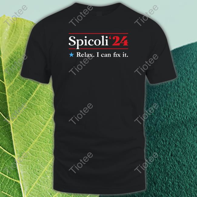 Spicoli 2024 Relax I Can Fix It T Shirts Spicoli 2024 Relax I Can Fix It T Shirts