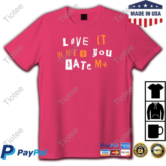 Love It When You Hate Me Hoodie Love It When You Hate Me Hoodie