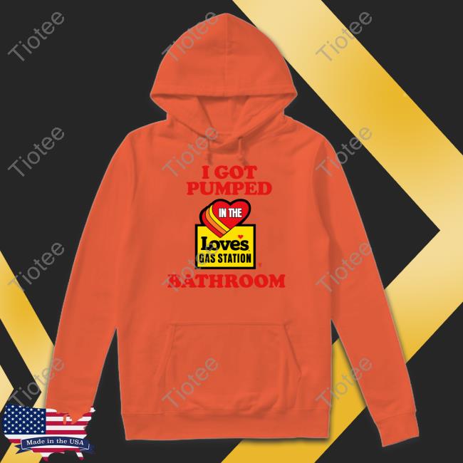 Methsyndicate I Got Pumped In The Loves Gas Station Bathroom Shirt Methsyndicate I Got Pumped In The Loves Gas Station Bathroom Shirt