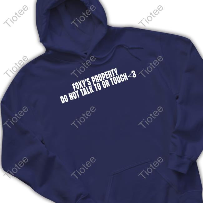 Foxy's Property Do Not Talk To Or Touch Hoodie Foxy's Property Do Not Talk To Or Touch Hoodie