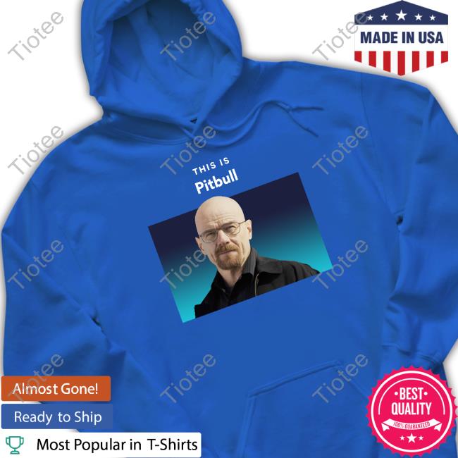 This Is Pitbull Walter White Breaking Bad Shirt This Is Pitbull Walter White Breaking Bad Shirt