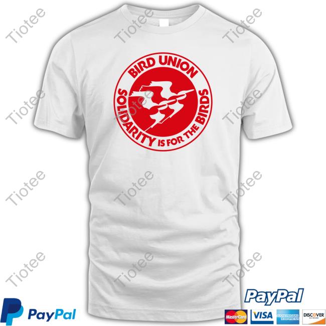 Bird Union Solidarity Is For The Birds Shirt Bird Union Solidarity Is For The Birds Shirt