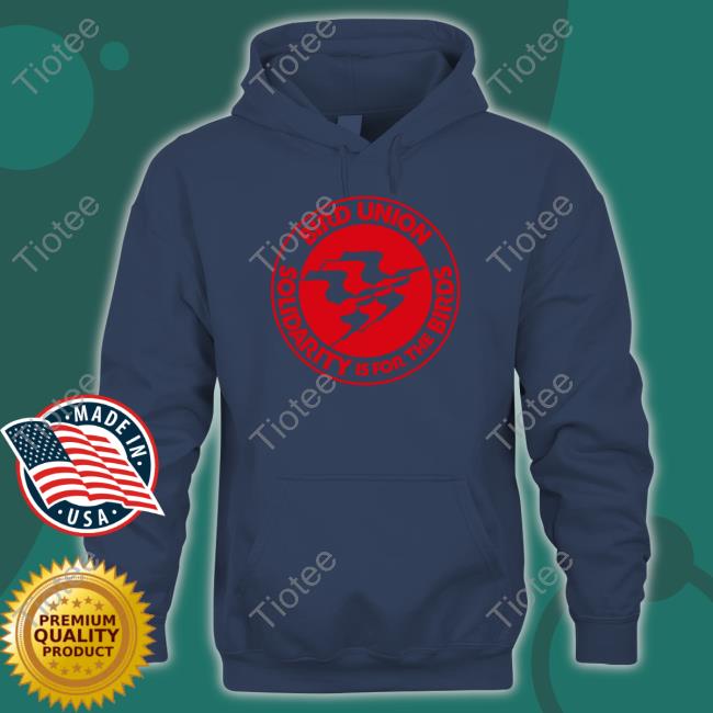 Bird Union Solidarity Is For The Birds Shirt Bird Union Solidarity Is For The Birds Shirt