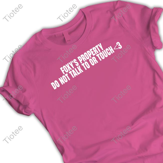Foxy's Property Do Not Talk To Or Touch Hoodie Foxy's Property Do Not Talk To Or Touch Hoodie