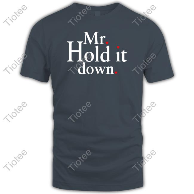 Mr Hold It Down Shirt Funny Mr Hold It Down Shirt Funny