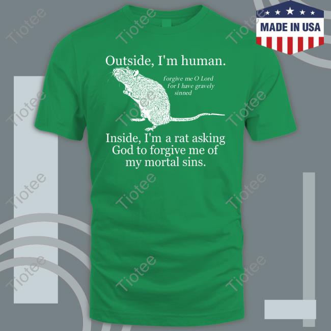 Outside I'm Human Inside I'm A Rat Asking God To Forgive Me Of My Mortal Sins Long Sleeve Shirt Outside I'm Human Inside I'm A Rat Asking God To Forgive Me Of My Mortal Sins Long Sleeve Shirt