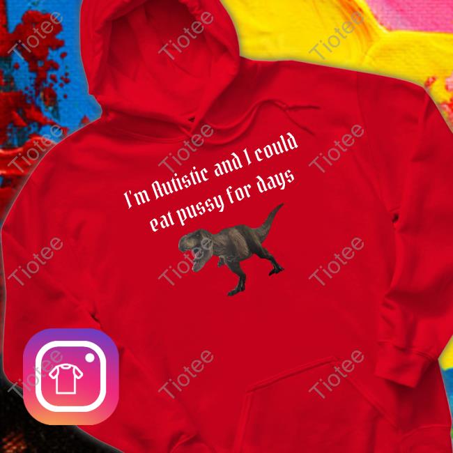 Alice I'm Autistic And I Could Eat Pussy For Days T Shirts Alice I'm Autistic And I Could Eat Pussy For Days T Shirts