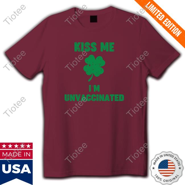 Official Kiss Me I'm Unvaccinated Long Sleeve T Shirt Official Kiss Me I'm Unvaccinated Long Sleeve T Shirt
