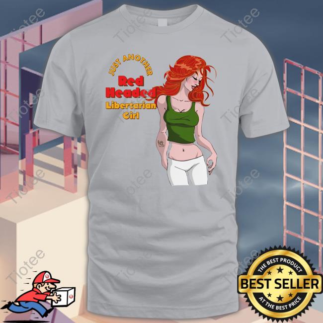 Just Another Red Headed Libertarian Girl Long Sleeve Just Another Red Headed Libertarian Girl Long Sleeve