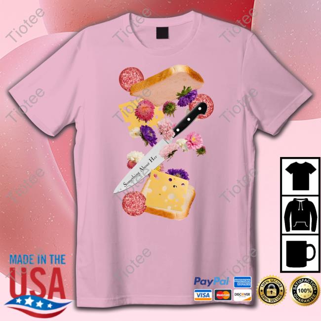 Skinnylovers Something About Her Sandwich Shirt Skinnylovers Something About Her Sandwich Shirt