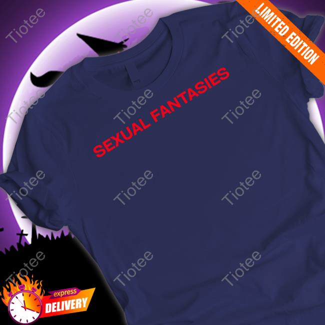 Sexual Fantasies T Shirts Гenzy Tiotee 8952