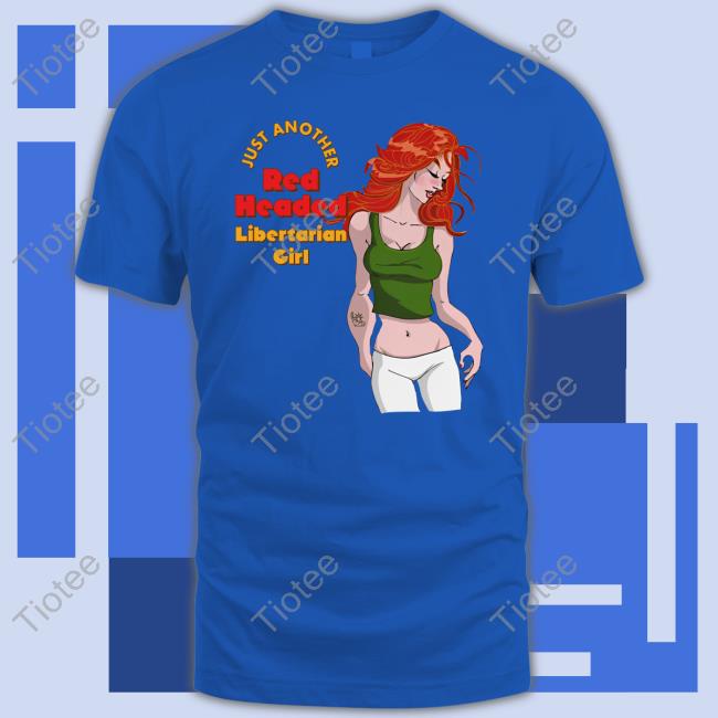 Just Another Red Headed Libertarian Girl Long Sleeve Just Another Red Headed Libertarian Girl Long Sleeve