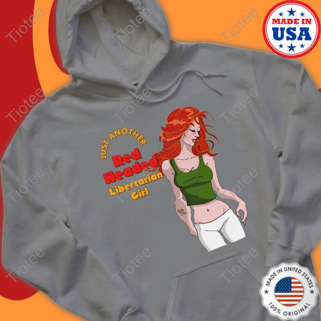 Just Another Red Headed Libertarian Girl Long Sleeve Just Another Red Headed Libertarian Girl Long Sleeve