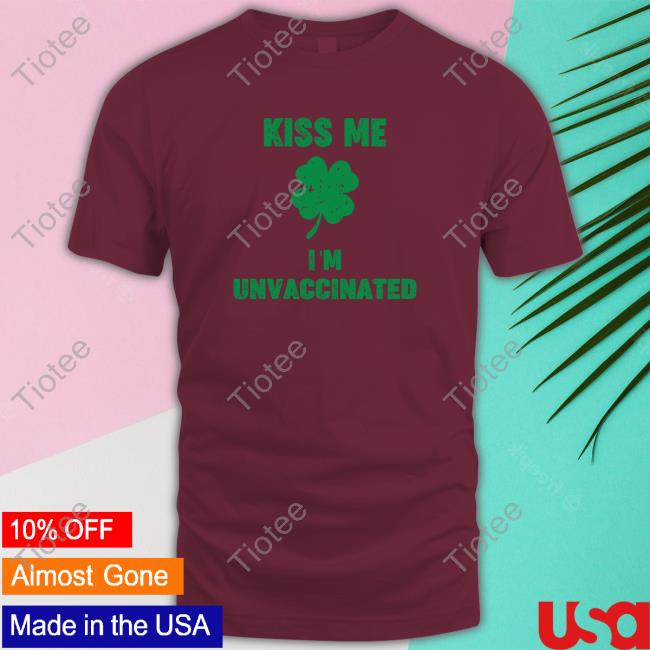 Official Kiss Me I'm Unvaccinated Long Sleeve T Shirt Official Kiss Me I'm Unvaccinated Long Sleeve T Shirt