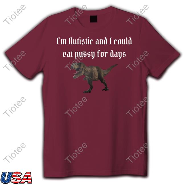 Alice I'm Autistic And I Could Eat Pussy For Days T Shirts Alice I'm Autistic And I Could Eat Pussy For Days T Shirts