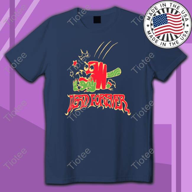 Village Idiot Dead Forever T Shirt Village Idiot Dead Forever T Shirt