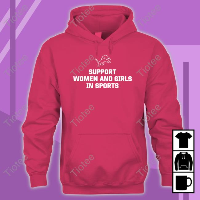 Detroit Lions support women and girls in sports T-shirt, hoodie, sweater,  long sleeve and tank top