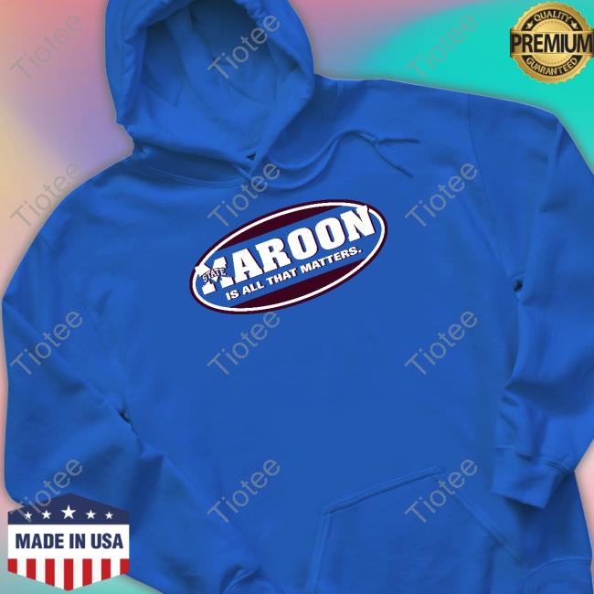 Official Mississippi State Bulldogs Maroon State Is All That Matters Tee Shirt Official Mississippi State Bulldogs Maroon State Is All That Matters Tee Shirt