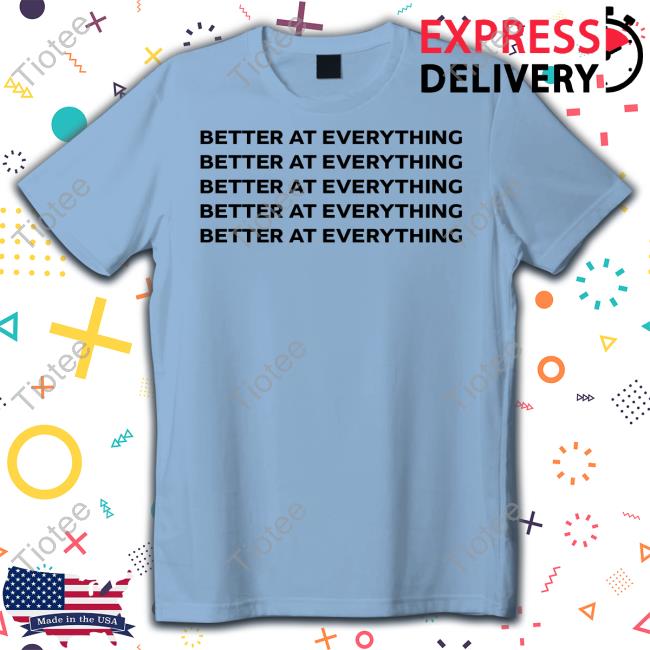 Official Better At Everything Tee Official Better At Everything Tee