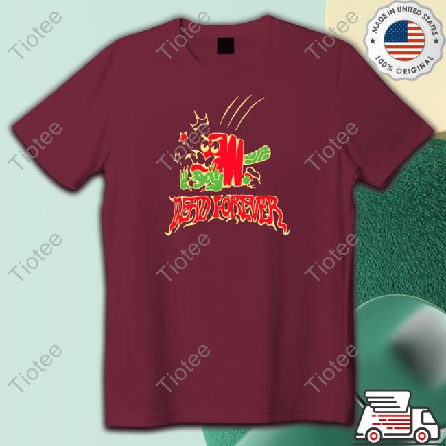 Official Village Idiot Merch Dead Forever Shirt Official Village Idiot Merch Dead Forever Shirt