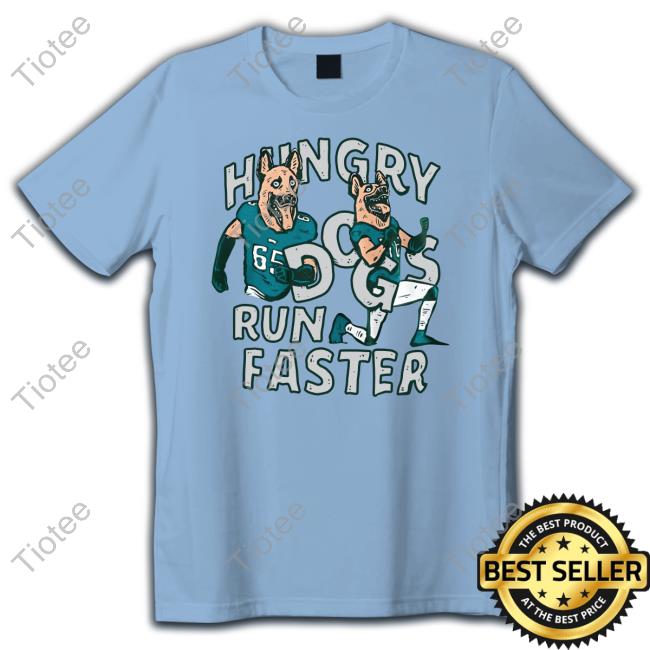 Jason Kelce Hungry Dogs Run Faster Shirt - Tiotee