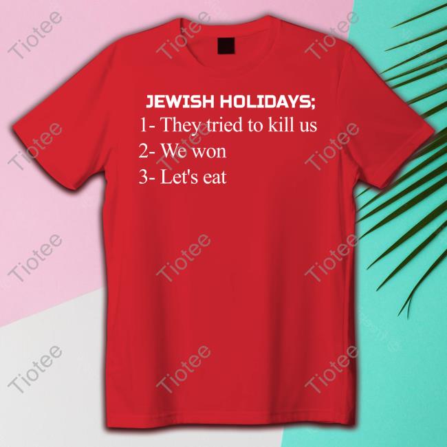 Jewish Holidays They Tried To Kill Us We Won Let's Eat T-Shirt Jewish Holidays They Tried To Kill Us We Won Let's Eat T-Shirt