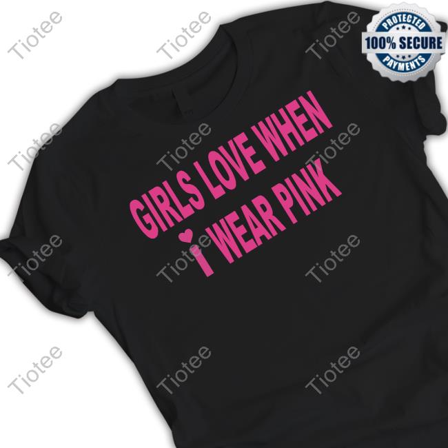 Girls Love When I Wear Pink Hoodies Lucca7 shirt - Limotees