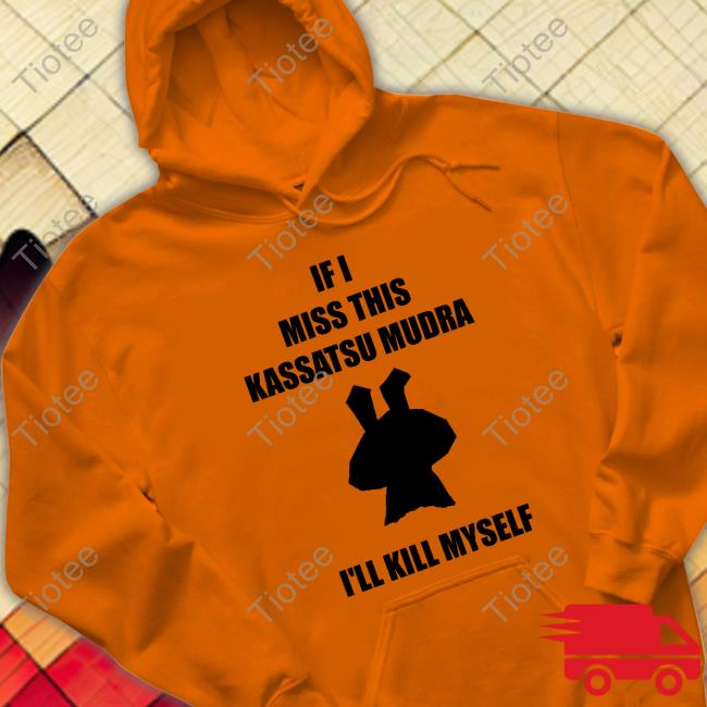 Official Ninja Brethren If I Miss This Kassatsu Mudra I'll Kill Myself Tee Shirt Official Ninja Brethren If I Miss This Kassatsu Mudra I'll Kill Myself Tee Shirt