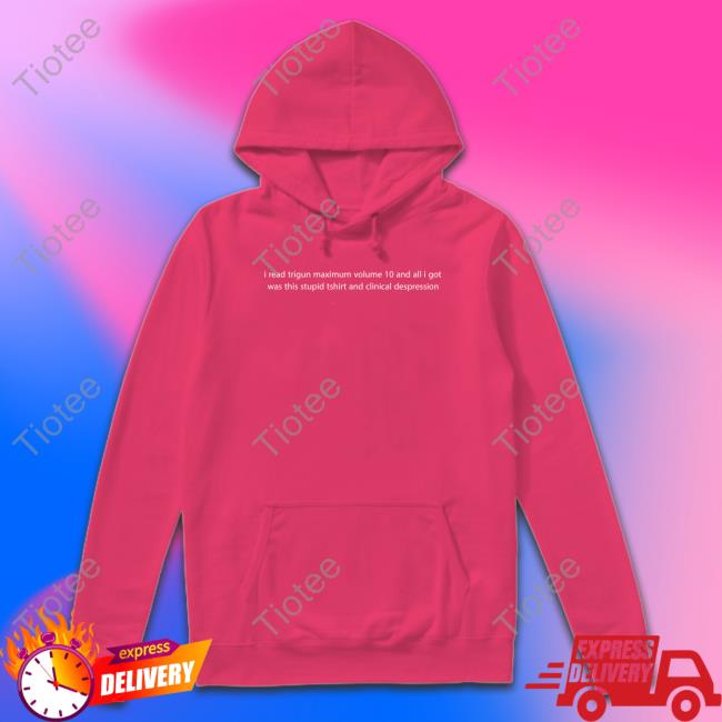 Official Arctvros I Read Trigun Maximum Volume 10 And All I Got Was This Stupid Tshirt And Clinical Despression T Shirt Official Arctvros I Read Trigun Maximum Volume 10 And All I Got Was This Stupid Tshirt And Clinical Despression T Shirt