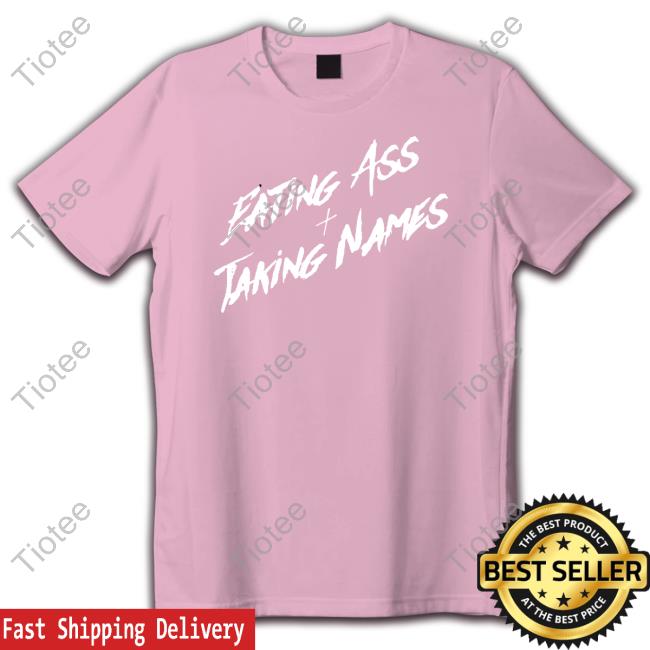 Eating Ass And Taking Names T Shirt Eating Ass And Taking Names T Shirt