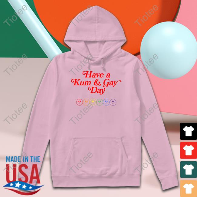 Have A Kum & Gay Day Hoodie Have A Kum & Gay Day Hoodie