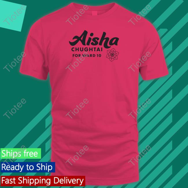 Aisha Chughtai For Ward 10 Shirt