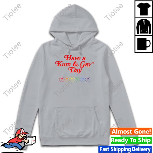 Have A Kum & Gay Day Hoodie Have A Kum & Gay Day Hoodie