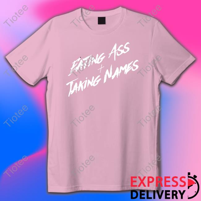 Eating Ass And Taking Names T Shirt Eating Ass And Taking Names T Shirt