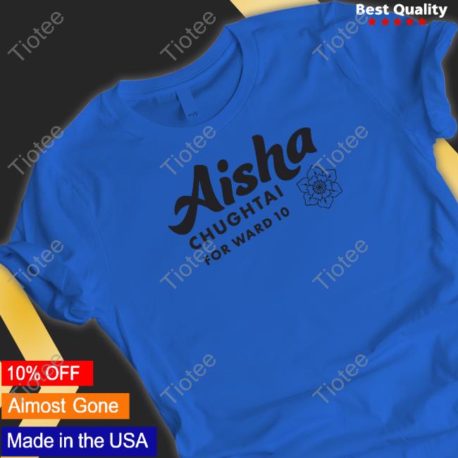 Aisha Chughtai For Ward 10 Shirt Aisha Chughtai For Ward 10 Shirt