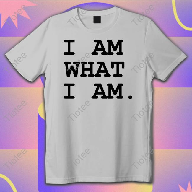 I Am What I Am Tee Shirt I Am What I Am Tee Shirt