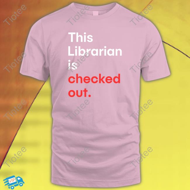 Tuphlos This Librarian Is Checked Out Shirt Tuphlos This Librarian Is Checked Out Shirt