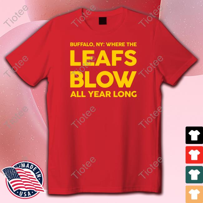 Official Where The Leafs Blow All Year Long Shirt Official Where The Leafs Blow All Year Long Shirt