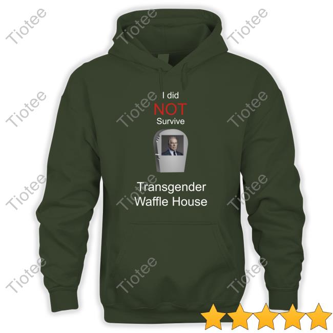 I Did Not Survive Transgender Waffle House New Shirt I Did Not Survive Transgender Waffle House New Shirt