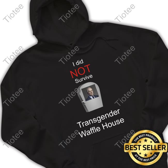I Did Not Survive Transgender Waffle House New Shirt I Did Not Survive Transgender Waffle House New Shirt