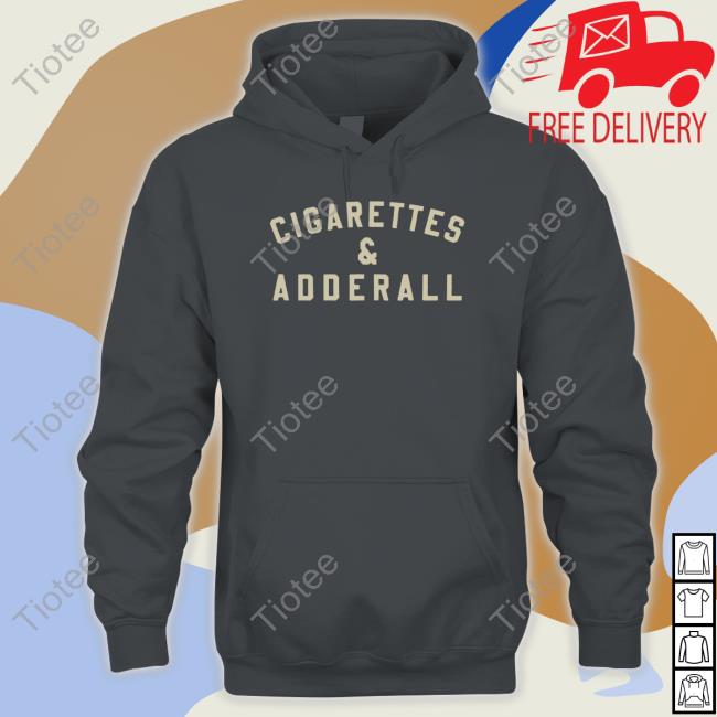 cigarettes and adderall Cigarettes And Adderall T Shirt