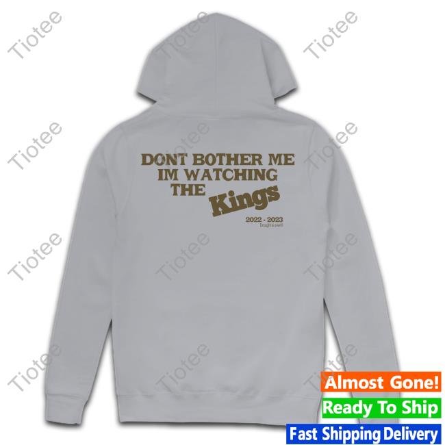 Official Droughtisover Merch Sac Town 916 Don’T Bother Me im watching the kings 2023 Tee Official Droughtisover Merch Sac Town 916 Don’T Bother Me im watching the kings 2023 Tee
