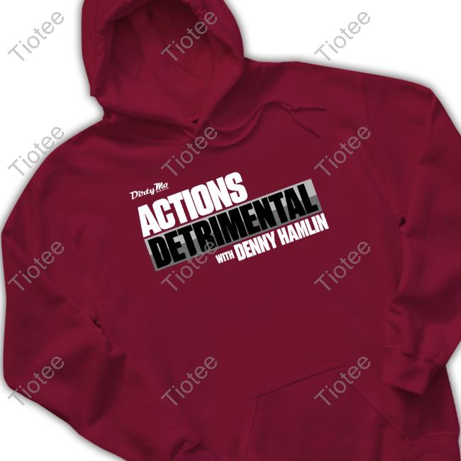 Official Denny Hamlin Store Actions Detrimental Tee Official Denny Hamlin Store Actions Detrimental Tee