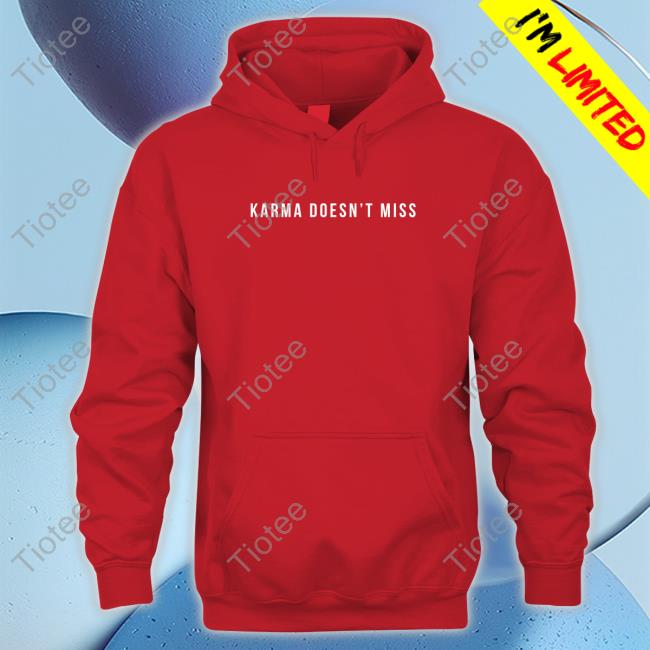 Official Karma Doesn't Miss T Shirts Official Karma Doesn't Miss T Shirts