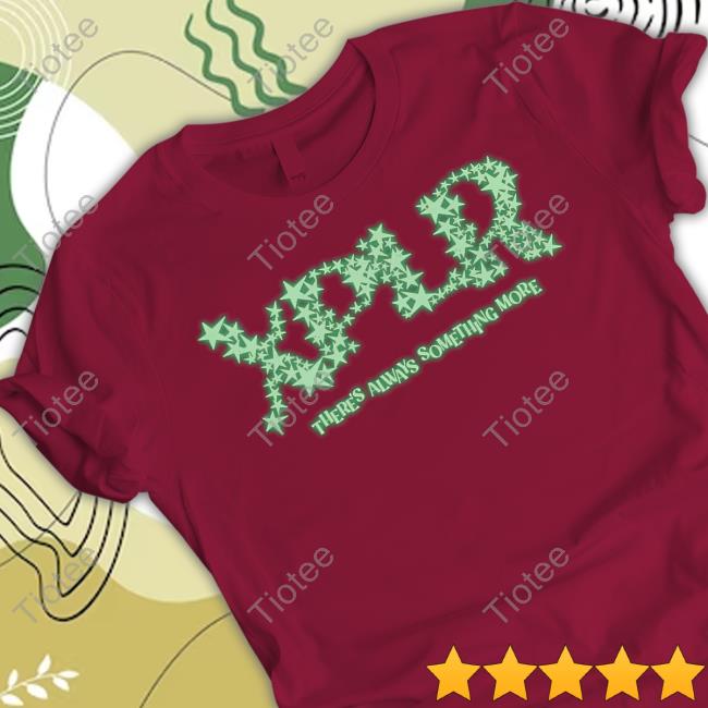 Xplr There's Always Something More Shirt Xplr There's Always Something More Shirt