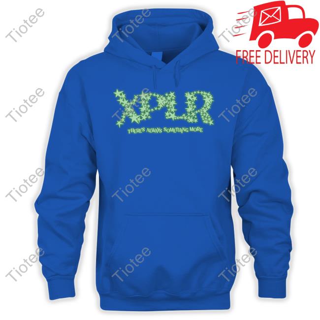Xplr There's Always Something More Shirt Xplr There's Always Something More Shirt