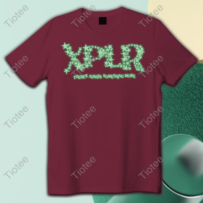 Xplr There's Always Something More Shirt Xplr There's Always Something More Shirt