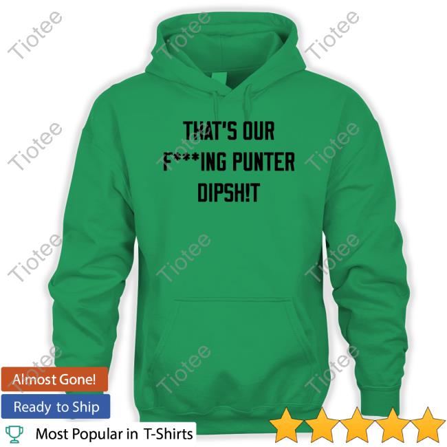 Ryan Stonehouse That's Our Fucking Punter Dipshit Tee Shirt Ryan Stonehouse That's Our Fucking Punter Dipshit Tee Shirt