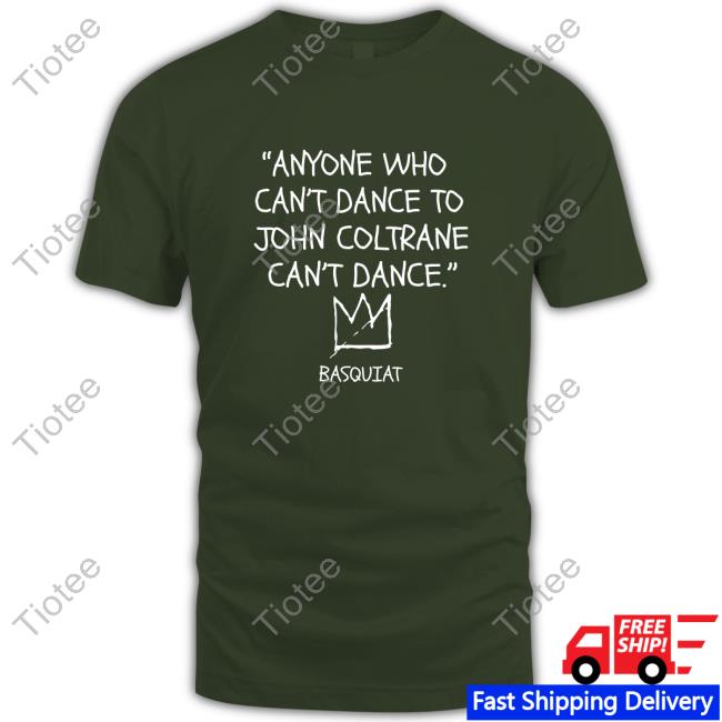 Official Lakecia Benjamin Anyone Who Can't Dance To John Coltrane Can't Dance Basquiat Hooded Official Lakecia Benjamin Anyone Who Can't Dance To John Coltrane Can't Dance Basquiat Hooded